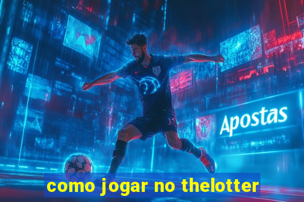 como jogar no thelotter